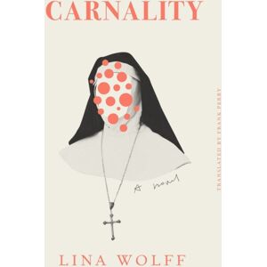 Other Press LLC Carnality : A Novel Other Press LLC Carnality : A Novel