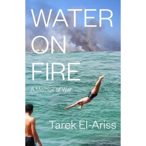 Other Press LLC Water On Fire : A Memoir Of War Other Press LLC Water On Fire : A Memoir Of War