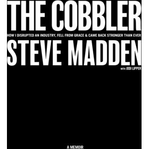 Diversion Books The Cobbler : How I Disrupted An Industry, Fell From Grace, And Came Back Stronger Than Ever Diversion Books The Cobbler : How I Disrupted An Industry, Fell From Grace, And Came Back Stronger Than Ever