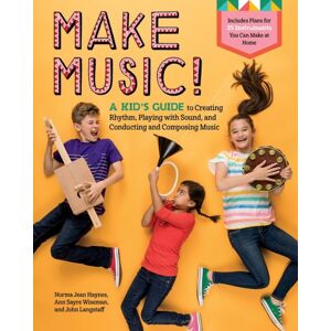 Workman Publishing Make Music! : A Kid’s Guide To Creating Rhythm, Playing With Sound, And Conducting And Composing Music Workman Publishing Make Music! : A Kid’s Guide To Creating Rhythm, Playing With Sound, And Conducting And Composing Music
