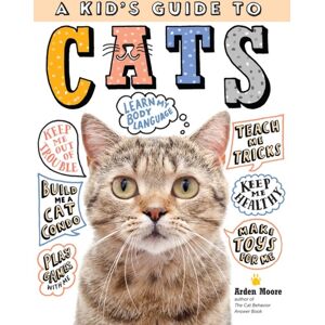 Workman Publishing A Kid'S Guide To Cats : How To Train, Care For, And Play And Communicate With Your Amazing Pet! Workman Publishing A Kid'S Guide To Cats : How To Train, Care For, And Play And Communicate With Your Amazing Pet!