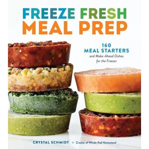 Workman Publishing Freeze Fresh Meal Prep : 160 Meal Starters And Make-Ahead Dishes For The Freezer Workman Publishing Freeze Fresh Meal Prep : 160 Meal Starters And Make-Ahead Dishes For The Freezer