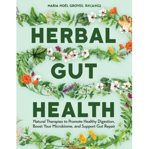 Workman Publishing Herbal Gut Health : Natural Therapies To Promote Healthy Digestion, Boost Your Microbiome, And Support Gut Repair Workman Publishing Herbal Gut Health : Natural Therapies To Promote Healthy Digestion, Boost Your Microbiome, And Support Gut Repair