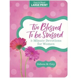 Barbour Pub Inc Too Blessed To Be Stressed : 3-Minute Devotions For Women Barbour Pub Inc Too Blessed To Be Stressed : 3-Minute Devotions For Women