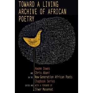 Akashic Books,U.S. Toward A Living Archive Of African Poetry : Kwame Dawes And Chris Abani On The -Generation African Poets Chapbook Akashic Books,U.S. Toward A Living Archive Of African Poetry : Kwame Dawes And Chris Abani On The -Generation African Poets Chapbook