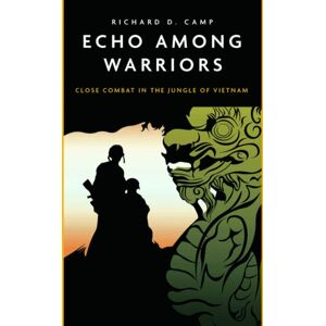 Casemate Publishers Echo Among Warriors : Close Combat In The Jungle Of Vietnam Casemate Publishers Echo Among Warriors : Close Combat In The Jungle Of Vietnam