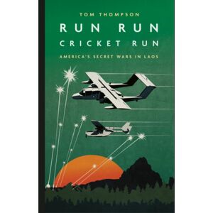 Casemate Publishers Run Run Cricket Run : America'S Secret War In Laos Casemate Publishers Run Run Cricket Run : America'S Secret War In Laos