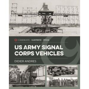 Casemate Publishers U.S. Army Signal Corps Vehicles 1941-45 Casemate Publishers U.S. Army Signal Corps Vehicles 1941-45