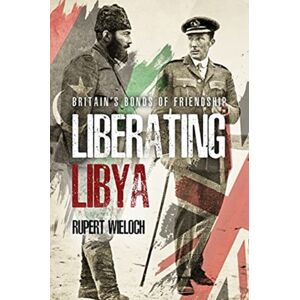 Casemate Publishers Liberating Libya : British Diplomacy And War In The Desert Casemate Publishers Liberating Libya : British Diplomacy And War In The Desert