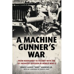 Casemate Publishers A Machine Gunner'S War : From Normandy To Victory With The 1st Infantry Division In World War Ii Casemate Publishers A Machine Gunner'S War : From Normandy To Victory With The 1st Infantry Division In World War Ii