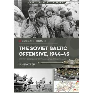 Casemate Publishers The Soviet Baltic Offensive, 1944-45 : German Defense Of Estonia, Latvia, And Lithuania Casemate Publishers The Soviet Baltic Offensive, 1944-45 : German Defense Of Estonia, Latvia, And Lithuania