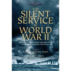 Casemate Publishers The Silent Service In World War Ii : The Story Of The U.S. Navy Submarine Force In The Words Of The Men Who Lived It Casemate Publishers The Silent Service In World War Ii : The Story Of The U.S. Navy Submarine Force In The Words Of The Men Who Lived It