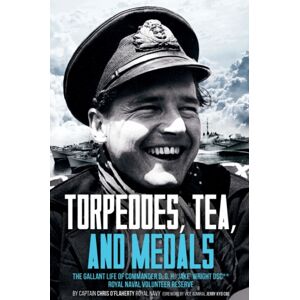 Casemate Publishers Torpedoes, Tea, And Medals : The Gallant Life Of Commander D. G. H. 'Jake' Wright Dsc**royal Naval Volunteer Reserve Casemate Publishers Torpedoes, Tea, And Medals : The Gallant Life Of Commander D. G. H. 'Jake' Wright Dsc**royal Naval Volunteer Reserve