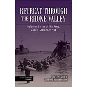 Casemate Publishers Retreat Through The Rhone Valley : Defensive Battles Of The Nineteenth Army, August–september 1944 Casemate Publishers Retreat Through The Rhone Valley : Defensive Battles Of The Nineteenth Army, August–september 1944