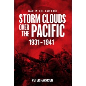 Casemate Publishers Storm Clouds Over The Pacific : War In The Far East Volume 1 Casemate Publishers Storm Clouds Over The Pacific : War In The Far East Volume 1