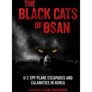 Casemate Publishers The Black Cats Of Osan : U-2 Spy Plane Escapades And Calamities In Korea Casemate Publishers The Black Cats Of Osan : U-2 Spy Plane Escapades And Calamities In Korea