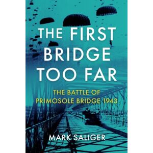 Casemate Publishers The First Bridge Too Far : The Battle Of Primosole Bridge 1943 Casemate Publishers The First Bridge Too Far : The Battle Of Primosole Bridge 1943