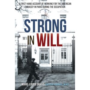Casemate Publishers Strong In Will: Working For The American Embassy In Paris During The Nazi Occupation : A First-Hand Account Of Working For The American Embassy In Paris During The Nazi Occupation Casemate Publishers Strong In Will: Working For The American Embassy In Paris During The Nazi Occupation : A First-Hand Account Of Working For The American Embassy In Paris During The Nazi Occupation