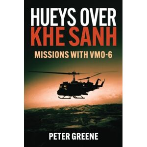 Casemate Publishers Hueys Over Khe Sanh : Missions With Vmo-6 Casemate Publishers Hueys Over Khe Sanh : Missions With Vmo-6
