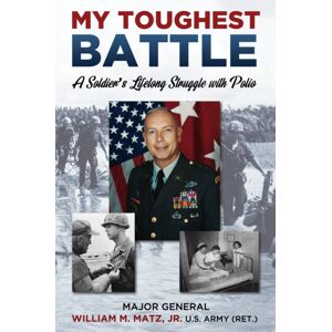 Casemate Publishers My Toughest Battle : A Soldier'S Lifelong Struggle With Polio Casemate Publishers My Toughest Battle : A Soldier'S Lifelong Struggle With Polio