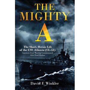 Casemate Publishers The Mighty A: The Short, Heroic Life Of The Uss Atlanta (Cl-51) : America'S First Warship Commissioned After Pearl Harbor Casemate Publishers The Mighty A: The Short, Heroic Life Of The Uss Atlanta (Cl-51) : America'S First Warship Commissioned After Pearl Harbor