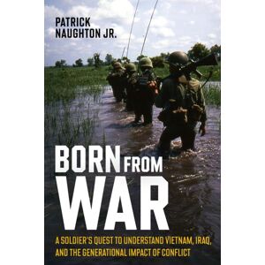 Casemate Publishers Born From War : A Soldier’s Quest To Understand Vietnam, Iraq, And The Generational Impact Of Conflict Casemate Publishers Born From War : A Soldier’s Quest To Understand Vietnam, Iraq, And The Generational Impact Of Conflict