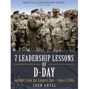 Casemate Publishers 7 Leadership Lessons Of D-Day : Lessons From The Longest Day—june 6, 1944 Casemate Publishers 7 Leadership Lessons Of D-Day : Lessons From The Longest Day—june 6, 1944