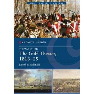 Casemate Publishers The Gulf Theater, 1813–15 Casemate Publishers The Gulf Theater, 1813–15