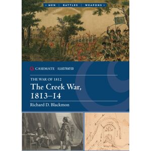 Casemate Publishers The Creek War 1813–14 Casemate Publishers The Creek War 1813–14