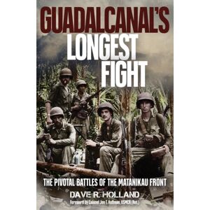 Casemate Publishers Guadalcanal'S Longest Fight : The Pivotal Battles Of The Matanikau Front Casemate Publishers Guadalcanal'S Longest Fight : The Pivotal Battles Of The Matanikau Front