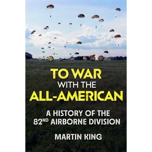 Casemate Publishers To War With The All-American : A History Of The 82nd Airborne Division Casemate Publishers To War With The All-American : A History Of The 82nd Airborne Division