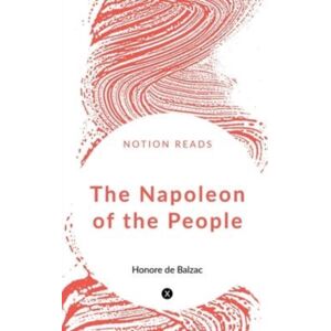 Notion Press, Inc. The Napoleon Of The People Notion Press, Inc. The Napoleon Of The People