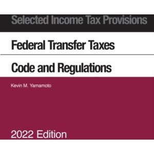 West Academic Publishing Selected Income Tax Provisions, Federal Transfer Taxes, Code And Regulations, 2022 West Academic Publishing Selected Income Tax Provisions, Federal Transfer Taxes, Code And Regulations, 2022