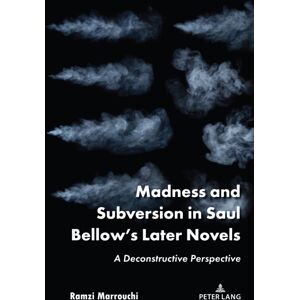 Peter Lang Publishing Inc Madness And Subversion In Saul Bellow’s Later Novels : A Deconstructive Perspective Peter Lang Publishing Inc Madness And Subversion In Saul Bellow’s Later Novels : A Deconstructive Perspective