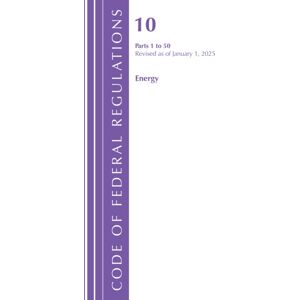 Bloomsbury Publishing Plc Code Of Federal Regulations, Title 10 Energy 1-50, Revised As Of January 1, 2025 Bloomsbury Publishing Plc Code Of Federal Regulations, Title 10 Energy 1-50, Revised As Of January 1, 2025