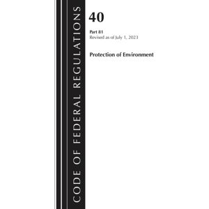 Bloomsbury Publishing Plc Code Of Federal Regulations, Title 40 Protection Of The Environment 81, Revised As Of July 1, 2023 Bloomsbury Publishing Plc Code Of Federal Regulations, Title 40 Protection Of The Environment 81, Revised As Of July 1, 2023