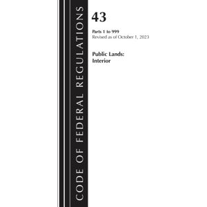 Bloomsbury Publishing Plc Code Of Federal Regulations, Title 43 Public Lands 1-999, Revised As Of October 1, 2023 Bloomsbury Publishing Plc Code Of Federal Regulations, Title 43 Public Lands 1-999, Revised As Of October 1, 2023
