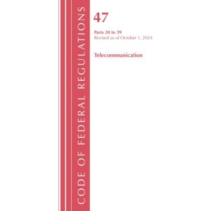 Bloomsbury Publishing Plc Code Of Federal Regulations, Title 47 Telecommunications 20-39, Revised As Of October 1, 2024 Bloomsbury Publishing Plc Code Of Federal Regulations, Title 47 Telecommunications 20-39, Revised As Of October 1, 2024