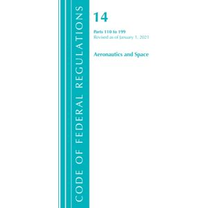 Bloomsbury Publishing Plc Code Of Federal Regulations, Title 14 Aeronautics And Space 110-199, Revised As Of January 1, 2021 Bloomsbury Publishing Plc Code Of Federal Regulations, Title 14 Aeronautics And Space 110-199, Revised As Of January 1, 2021