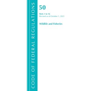 Bloomsbury Publishing Plc Code Of Federal Regulations, Title 50 Wildlife And Fisheries 1-16, Revised As Of October 1, 2021 Bloomsbury Publishing Plc Code Of Federal Regulations, Title 50 Wildlife And Fisheries 1-16, Revised As Of October 1, 2021