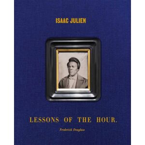 Distributed Art Publishers Isaac Julien: Lessons Of The Hour – Frederick Douglass Distributed Art Publishers Isaac Julien: Lessons Of The Hour – Frederick Douglass