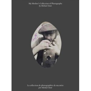 Distributed Art Publishers Michael Snow: My Mother’s Collection Of Photographs Distributed Art Publishers Michael Snow: My Mother’s Collection Of Photographs