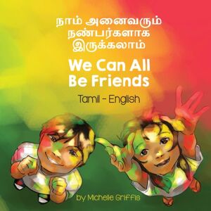 Language Lizard, LLC We Can All Be Friends (Tamil-English) : நாம் அனைவரும் நண்பர்களாக  Language Lizard, LLC We Can All Be Friends (Tamil-English) : நாம் அனைவரும் நண்பர்களாக 