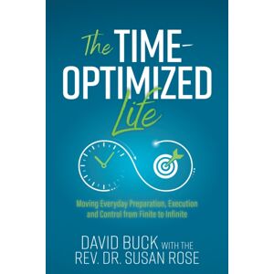Morgan James Publishing llc The Time-Optimized Life : Moving Everyday Preparation, Execution And Control From Finite To Infinite Morgan James Publishing llc The Time-Optimized Life : Moving Everyday Preparation, Execution And Control From Finite To Infinite