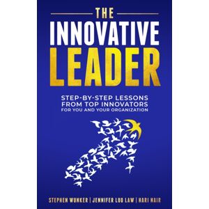 Morgan James Publishing llc The Innovative Leader : Step-By-Step Lessons From Top Innovators For You And Your Organization Morgan James Publishing llc The Innovative Leader : Step-By-Step Lessons From Top Innovators For You And Your Organization