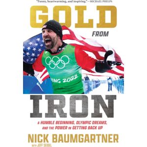 Triumph Books Gold From Iron : A Humble Beginning, Olympic Dreams, And The Power In Getting Back Up Triumph Books Gold From Iron : A Humble Beginning, Olympic Dreams, And The Power In Getting Back Up
