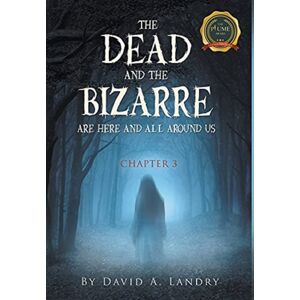 Writers Republic LLC The Dead And The Bizarre Are Here And All Around Us : Chapter 3 Writers Republic LLC The Dead And The Bizarre Are Here And All Around Us : Chapter 3