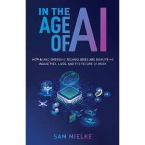 New Degree Press In The Age Of Ai : How Ai And Emerging Technologies Are Disrupting Industries, Lives, And The Future Of Work New Degree Press In The Age Of Ai : How Ai And Emerging Technologies Are Disrupting Industries, Lives, And The Future Of Work