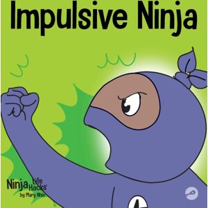 Grow Grit Press LLC Impulsive Ninja : A Social, Emotional Book For Kids About Impulse Control For School And Home Grow Grit Press LLC Impulsive Ninja : A Social, Emotional Book For Kids About Impulse Control For School And Home