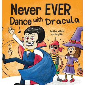 Wallace Nhin Never Ever Dance With A Dracula : A Funny Rhyming, Read Aloud Picture Book Wallace Nhin Never Ever Dance With A Dracula : A Funny Rhyming, Read Aloud Picture Book